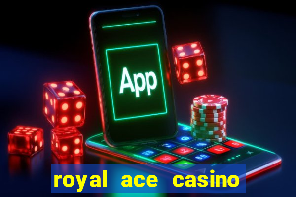 royal ace casino sign up bonus